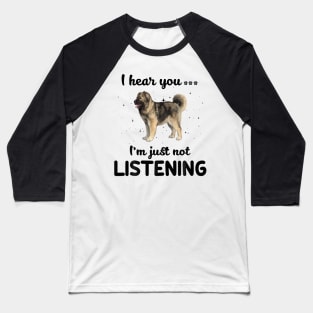 Caucasian Shepherd I hear you ... I am just not listening Baseball T-Shirt